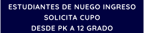 ESTUDIANTES DE NUEGO INGRESO SOLICITA CUPO DESDE PK A 12 GRADO