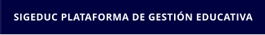 SIGEDUC PLATAFORMA DE GESTIÓN EDUCATIVA