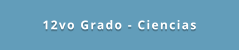 12vo Grado - Ciencias